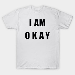 I AM OKAY T-Shirt